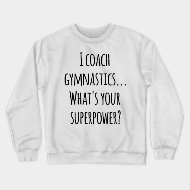 Gymnastics Coach! Crewneck Sweatshirt by PineappleMom